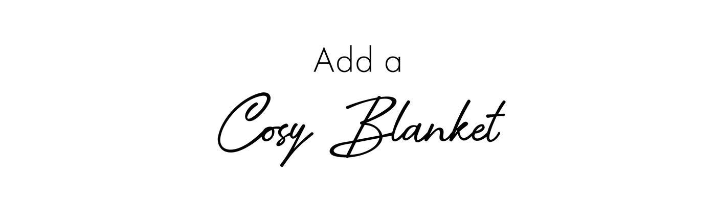 Add a Cosy Blanket