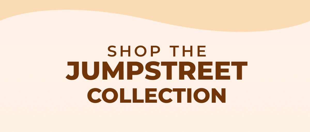 Shop Jumpstreet Collection