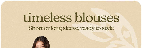 timeless blouses short or long sleeve, ready to style