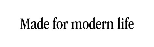 Made for modern life