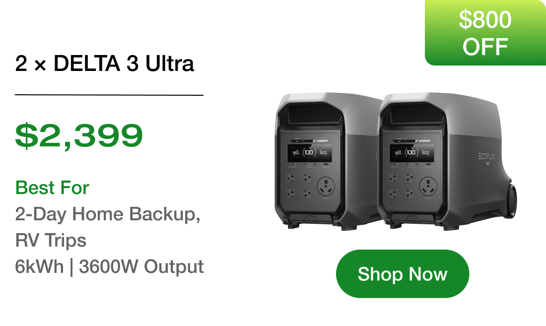 2 × DELTA 3 Ultra $2,399 Best For 2-Day Home Backup, RV Trips 6kWh | 3600W Output [Shop Now]