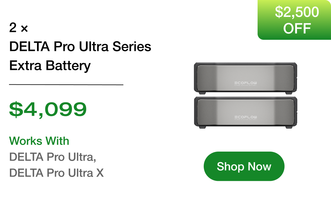2 × DELTA Pro Ultra Series Extra Battery $4,099 Works With DELTA Pro Ultra, DELTA Pro Ultra X [Shop Now]