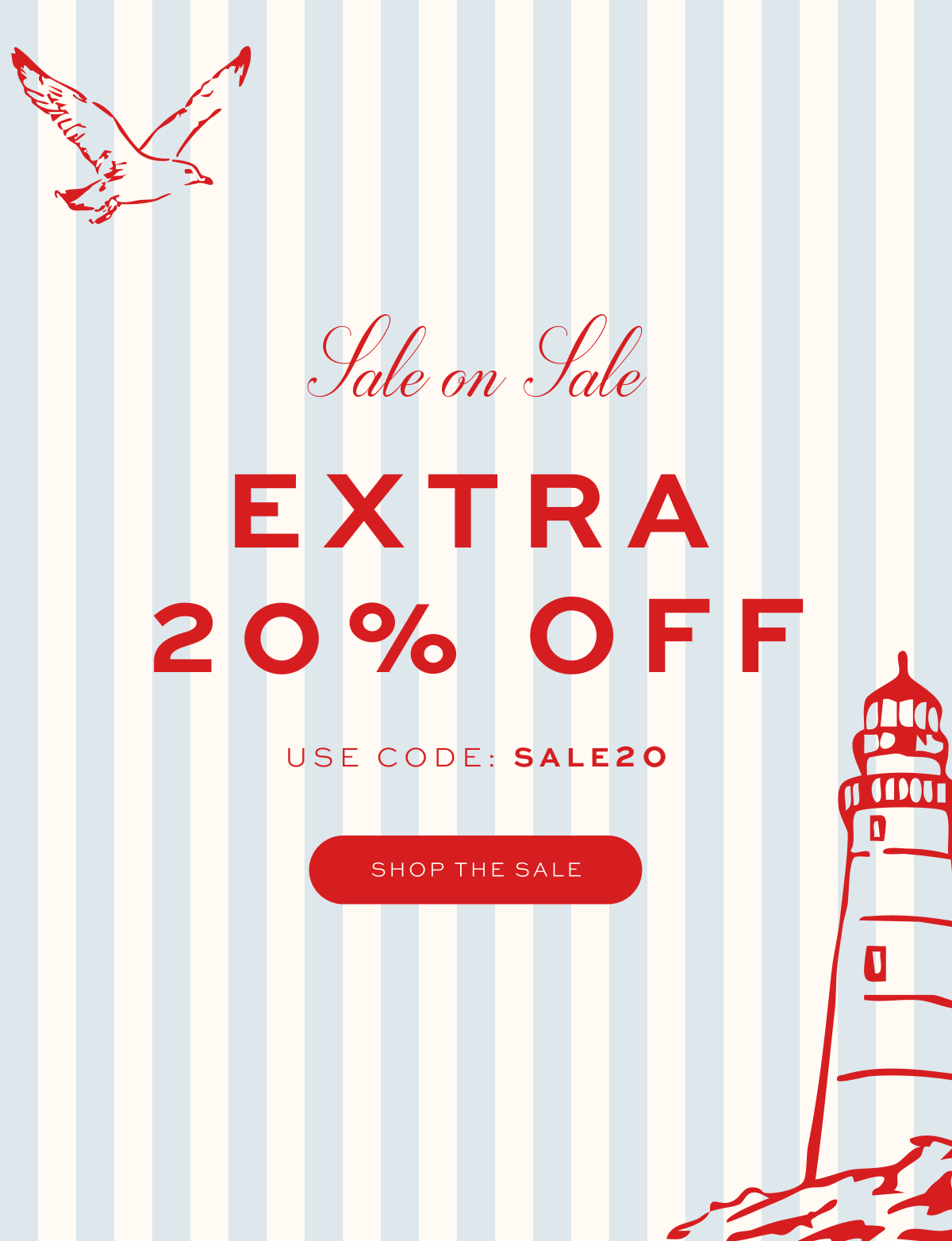 Sale on Sale: Extra 20% Off. Use Code: SALE20 Shop the Sale