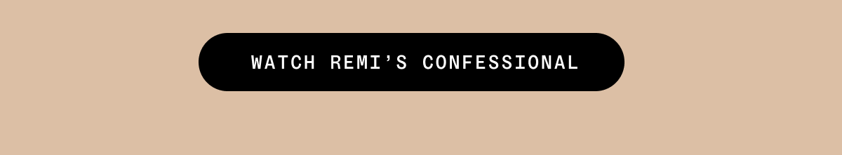 WATCH REMI'S CONFESSIONAL
