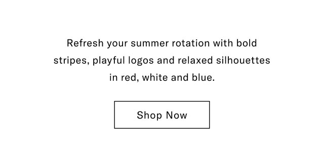 refresh your summer rotation with bold stripes, playful logos and relaxed silhouettes in red, white and blue. Shop Now