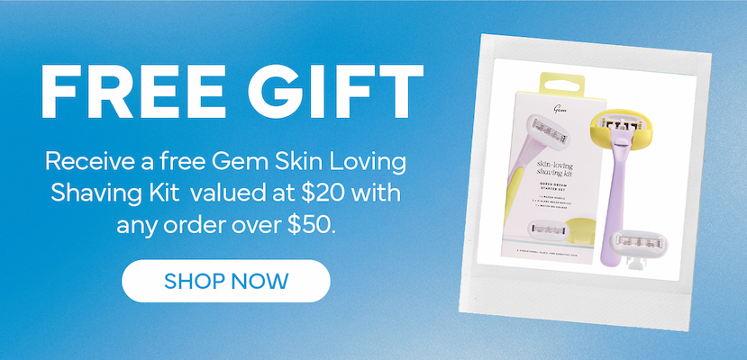 Plus, receive a free GEM Shave Kit with orders $50+