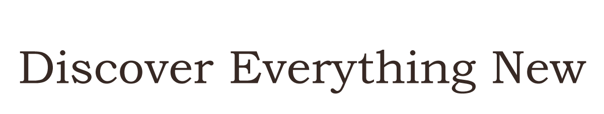 Discover Everything New
