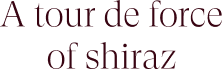 A tour de force of shiraz