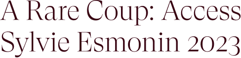 A Rare Coup: Access Sylvie Esmonin 2023