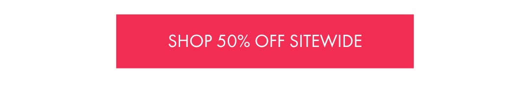 SHOP 50% OFF SITEWIDE