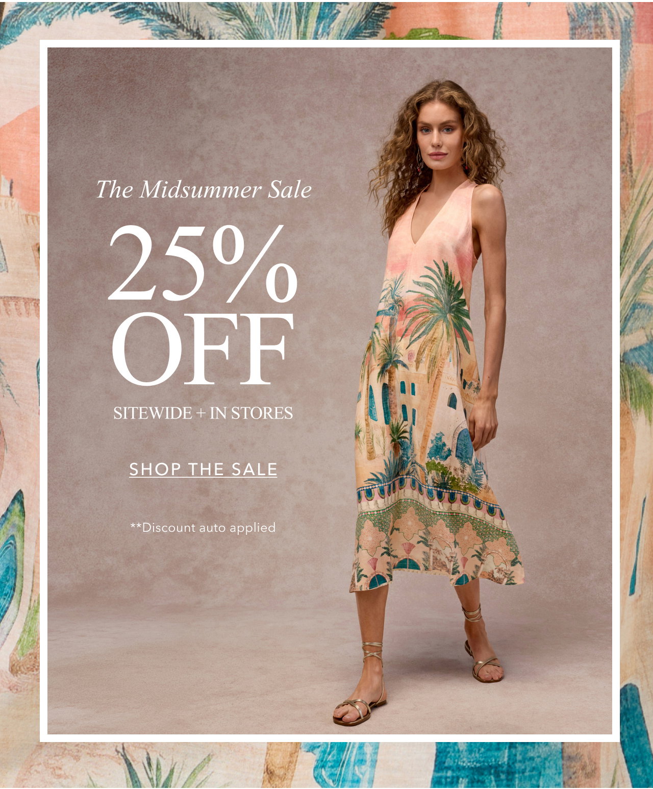 THE MIDSUMMER SALE 25% OFF SITEWIDE + IN STORES