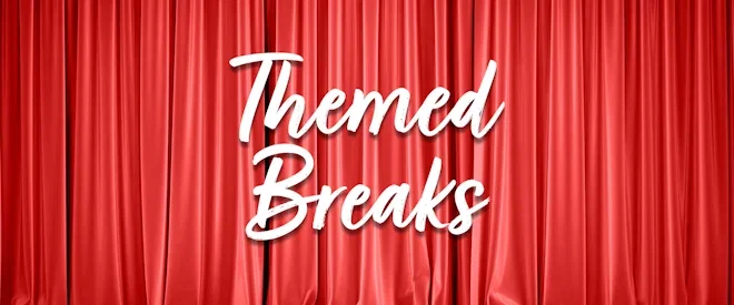 Themed Breaks
