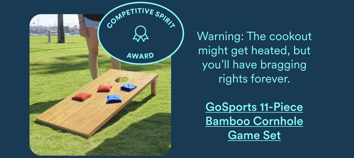 Competitive Spirit Award. Warning: The cookout might get heated, but you'll have bragging rights forever. GoSports 11 piece bamboo cornhole game set.
