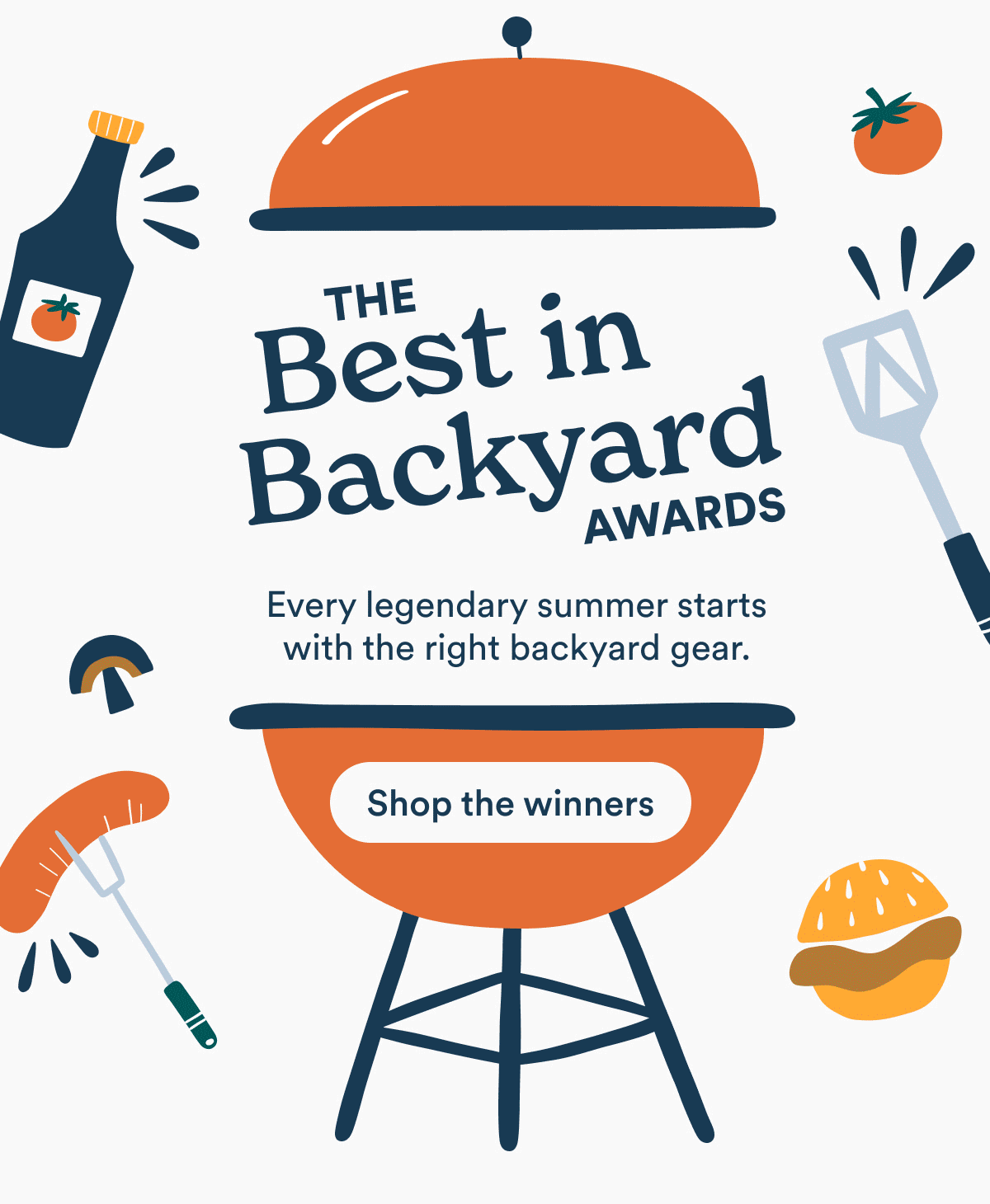 The Best in Backyard Awards. Every legendary summer starts with the right backyard gear. Shop the winners.