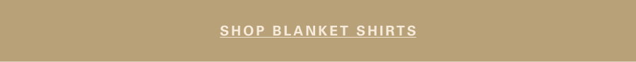 SHOP BLANKET SHIRTS