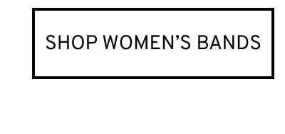 Click to Shop Women’s Bands