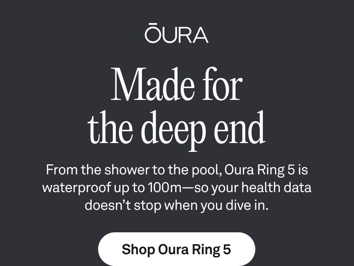 Oura logo with headline 'Made for the deep end.' Text reads: From the shower to the pool, Oura Ring 5 is waterproof up to 100M—so your health data doesn't stop when you dive in. Button: Shop Oura Ring 5.