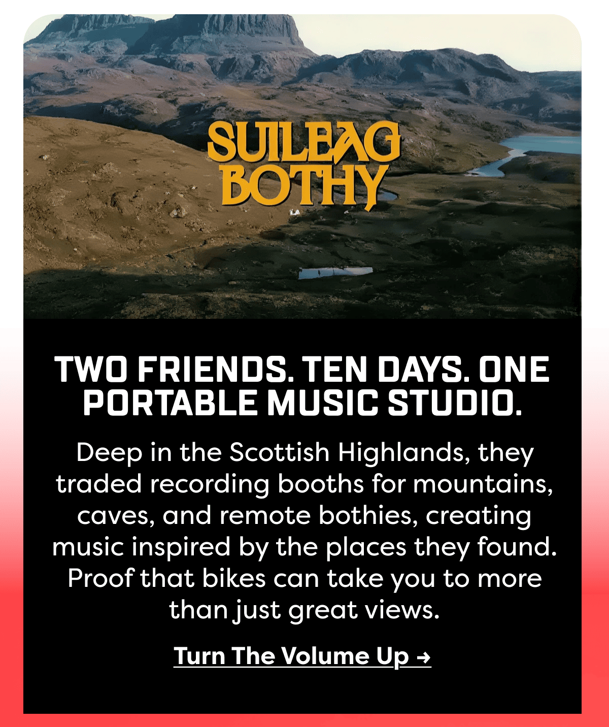 Deep in the Scottish Highlands, they traded recording booths for mountains, caves, and remote bothies, creating music inspired by the places they found. Proof that bikes can take you to more than just great views.