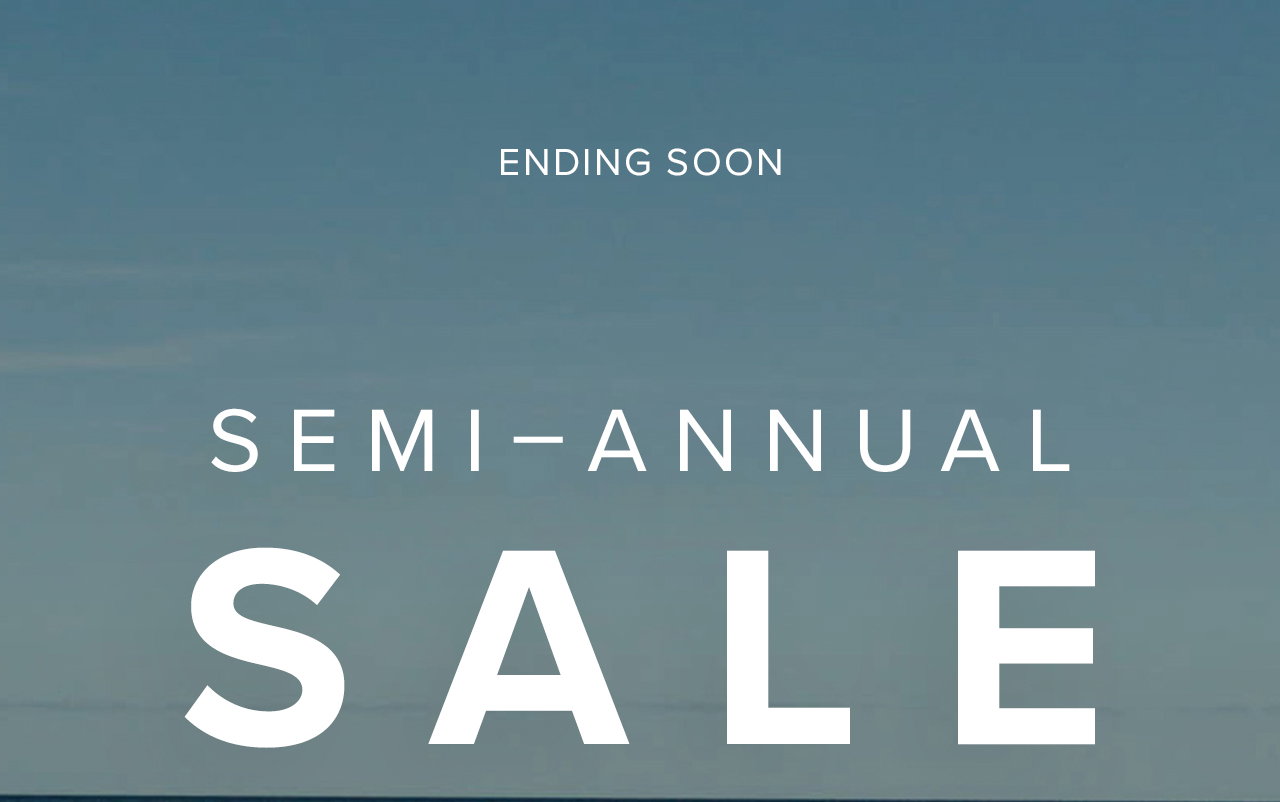 Ending Soon ~ Shop Semi-Annual Sale. Enjoy up to 30% Off. Select styles. While supplies last. Online & In-store.