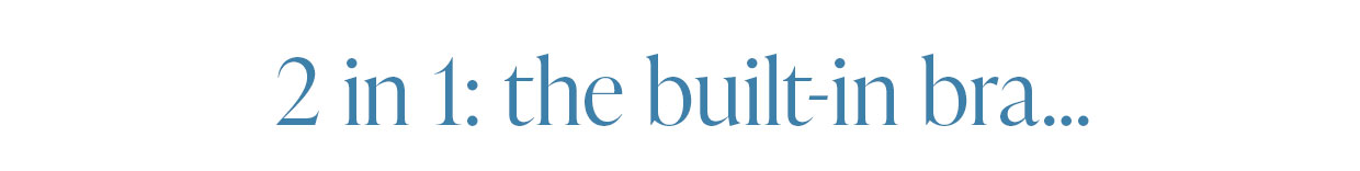 2 in 1: the built in bra…