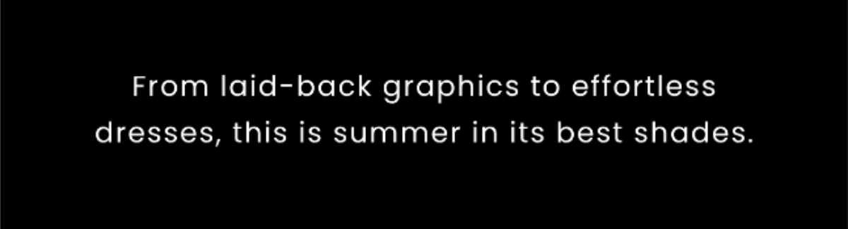 From laid-back graphics to effortless dresses, this is summer in its best shades.