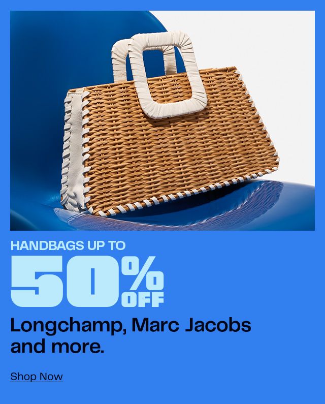 Handbags Up to 50% Off. Longchamp, Marc Jacobs and more. Shop Now
