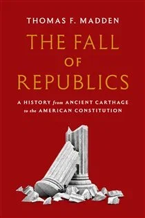 The Fall of Republics, by Thomas F. Madden