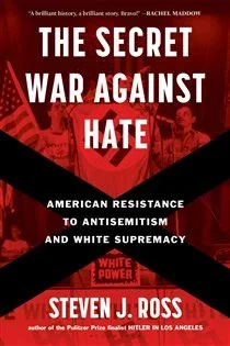 The Secret War Against Hate, by Steven J. Ross
