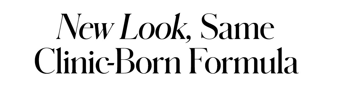 New Look, Same Clinic-Born Formula 