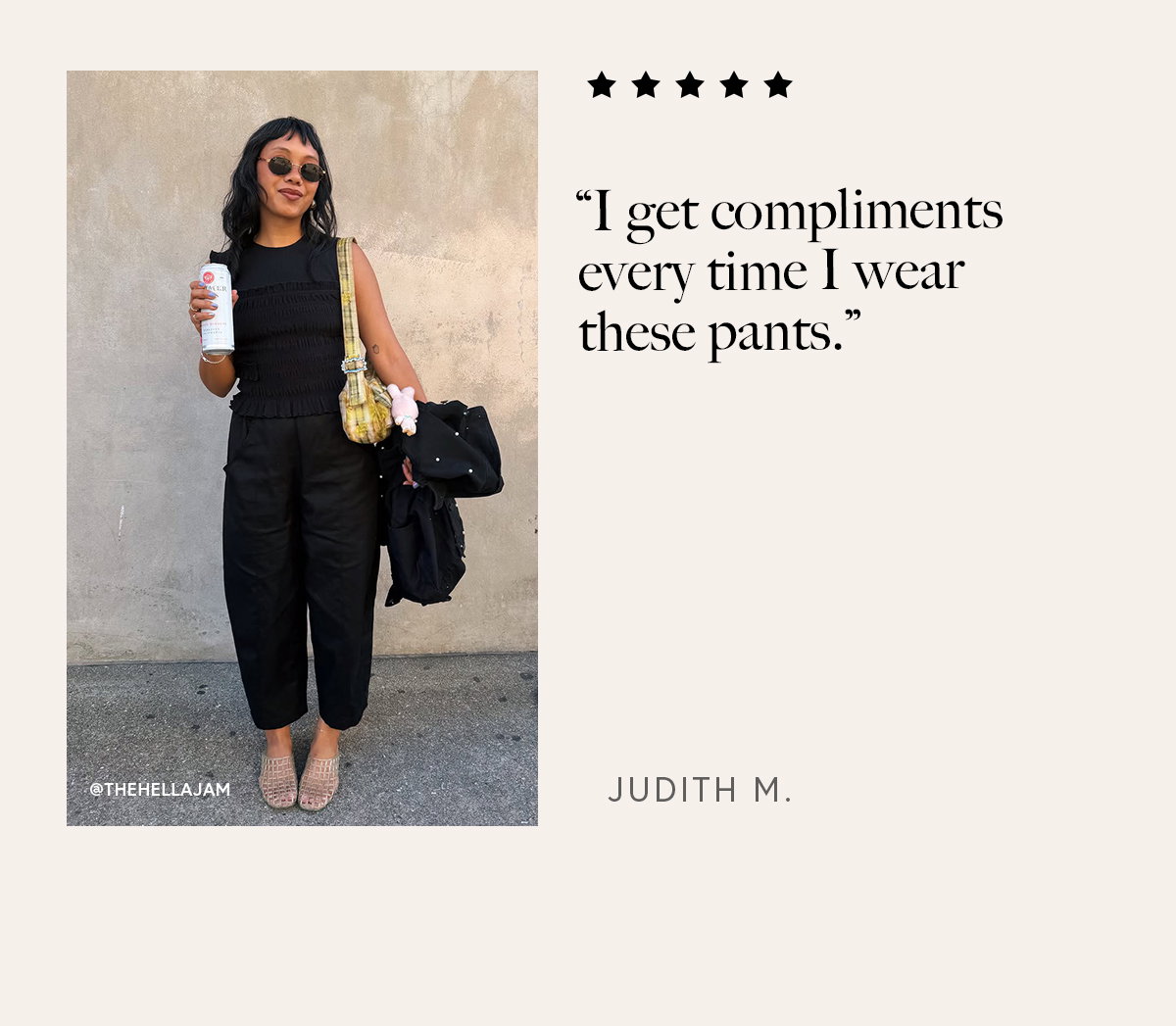 I get compliments every time I wear these pants.