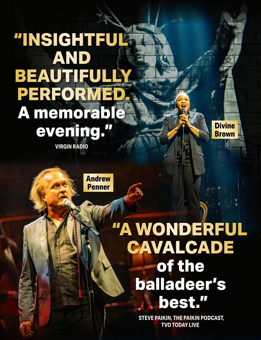 Insightful and beautifully performed. A memorable evening. - Virgin Radio | Photo of Divine Brown by Dahlia Katz. | A wonderful cavalcade of balladeer s best. -Steve Paikin, The Paikin Podcast, TVO Today Live | Photo of Andrew Penner by Dahlia Katz.