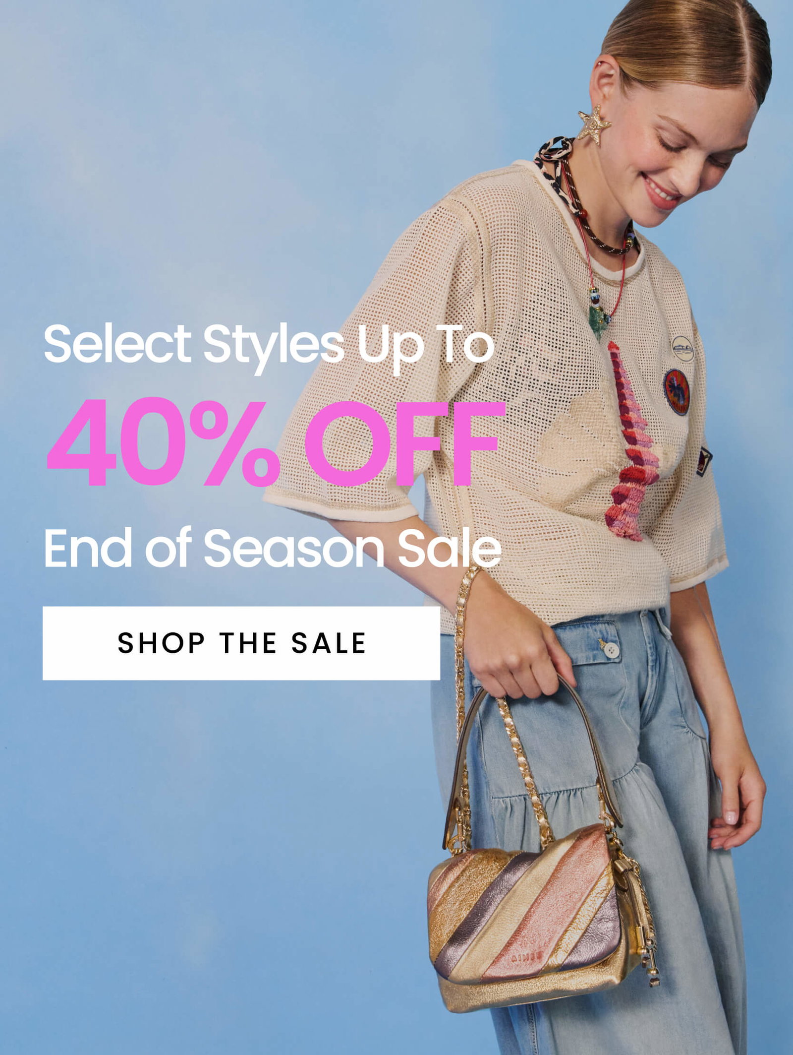 Select Styles Up To 40% OFF: End of Season Sale