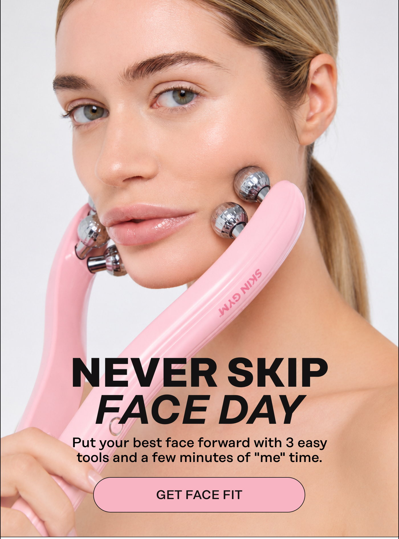 Never skip face day. Put your best face forward with 3 easy tools and a few minutes of "me" time. Get Face Fit.