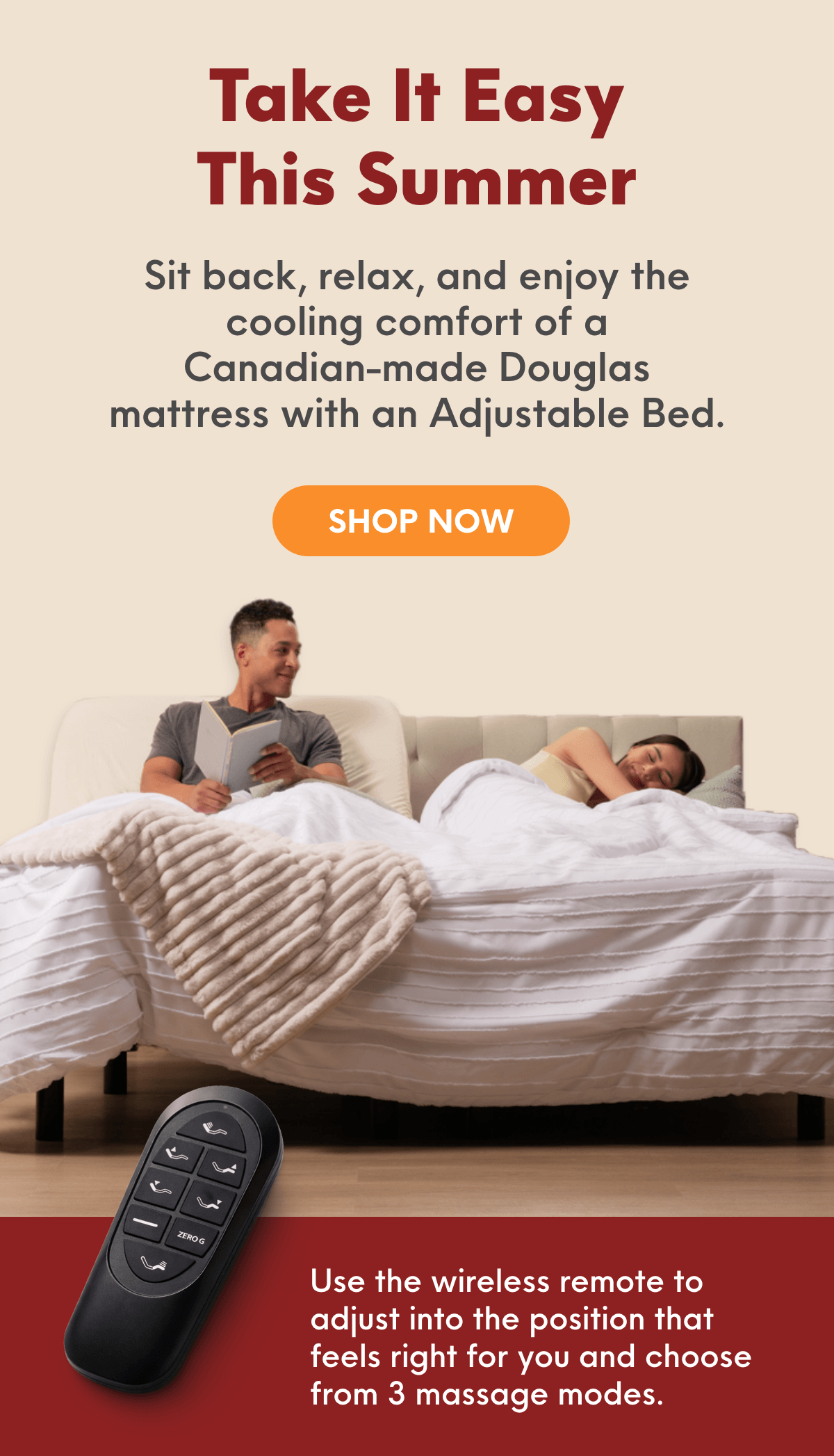 Take it easy this summer, with our Canadian-made Douglas mattress with an Adjustable Bed.