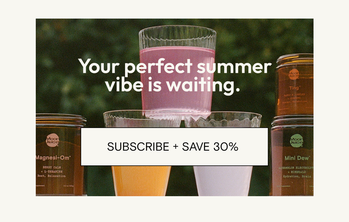 Your perfect summer is waiting. Subscribe and save 30%