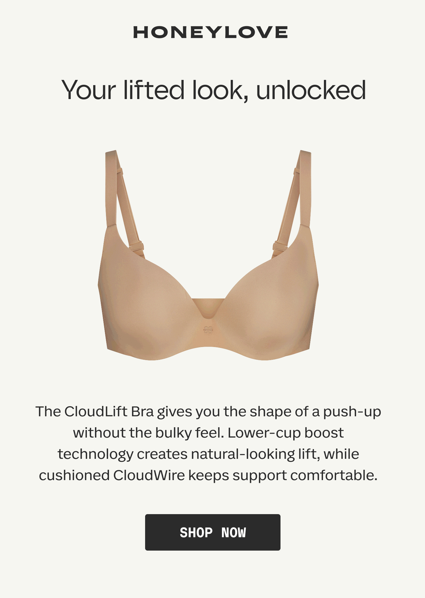 HONEYLOVE | Your lifted look, unlocked | The CloudLift Bra gives you the shape of a push-up without the bulky feel. Lower-cup boost technology creates natural-looking lift, while cushioned CloudWire keeps support comfortable. | SHOP NOW