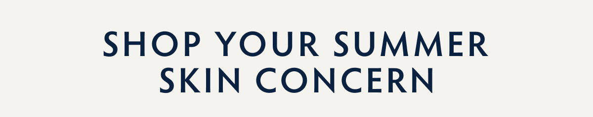 Save and Shop to Tackle Your Summer Skin Concern