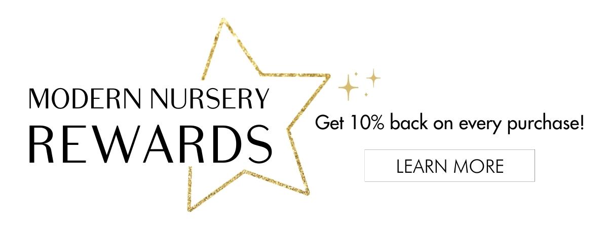Modern Nursery Rewards - get 10% back on every purchase!