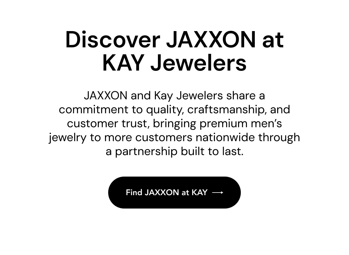 KAY Jewelers x JAXXON: A bold new collaboration.