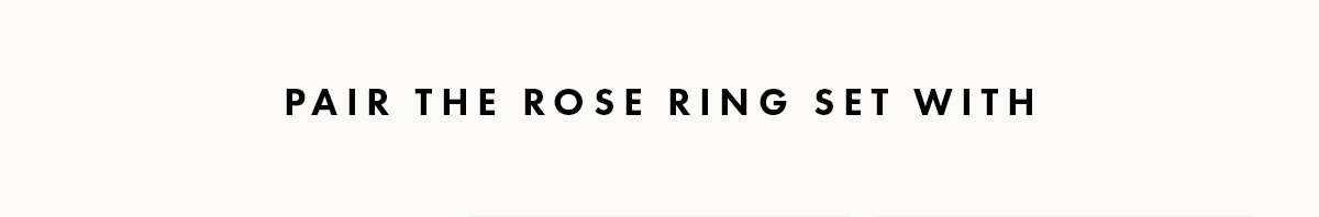 Pair the rose ring set with