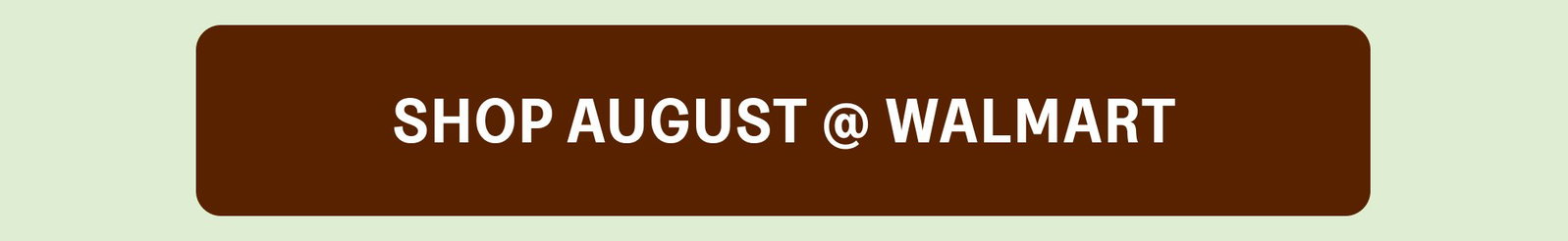 Shop August @ Walmart