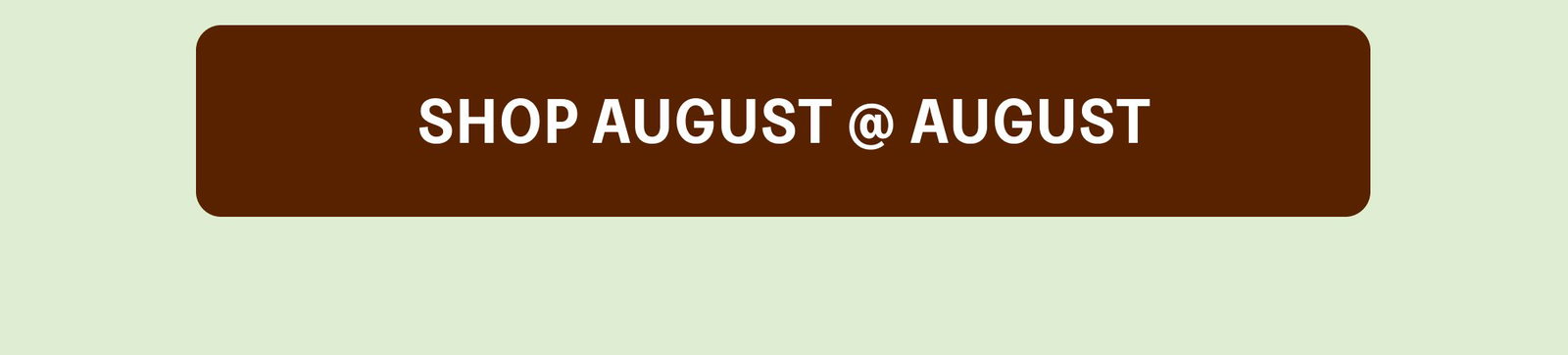 SHOP AUGUST @ AUGUST