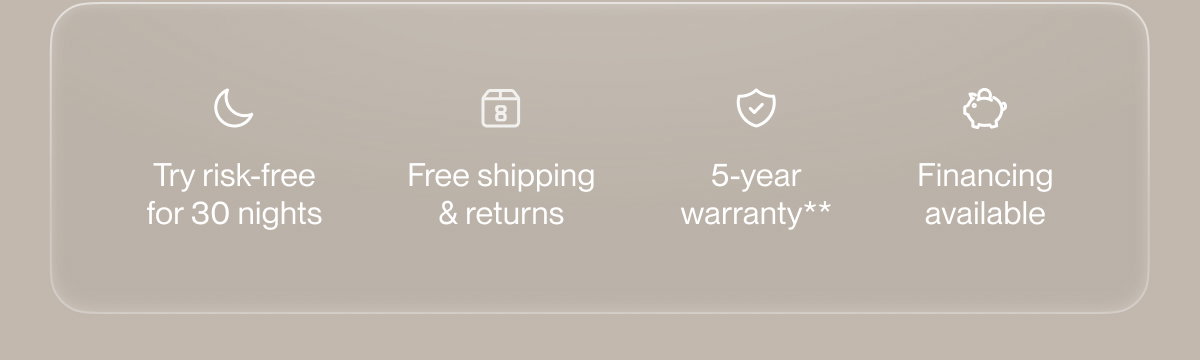 Try risk-free for 30 nights | Free shipping & returns | 5-year warranty**