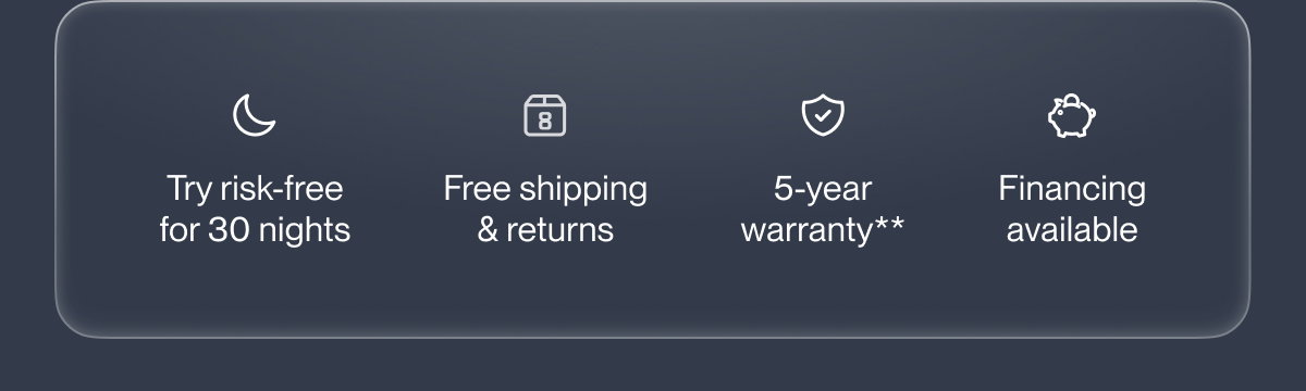 Try risk-free for 30 nights | Free shipping & returns | 5-year warranty**