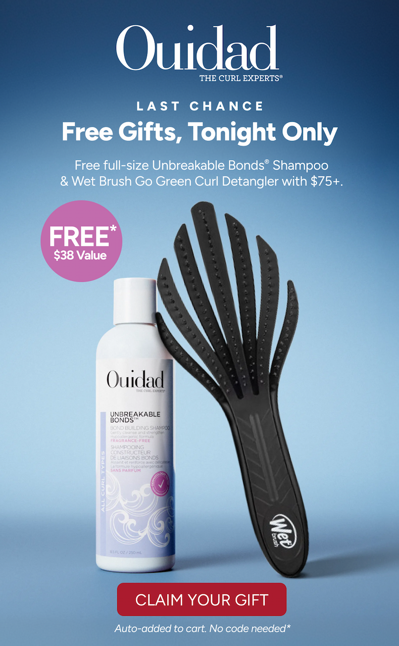 Last Chance Free - Gifts, Tonight Only - Free full-size Unbreakable Bonds® Shampoo & Wet Brush Go Green Curl Detangler with $75+. -Claim Your Gift -  Auto-added to cart. No code needed*