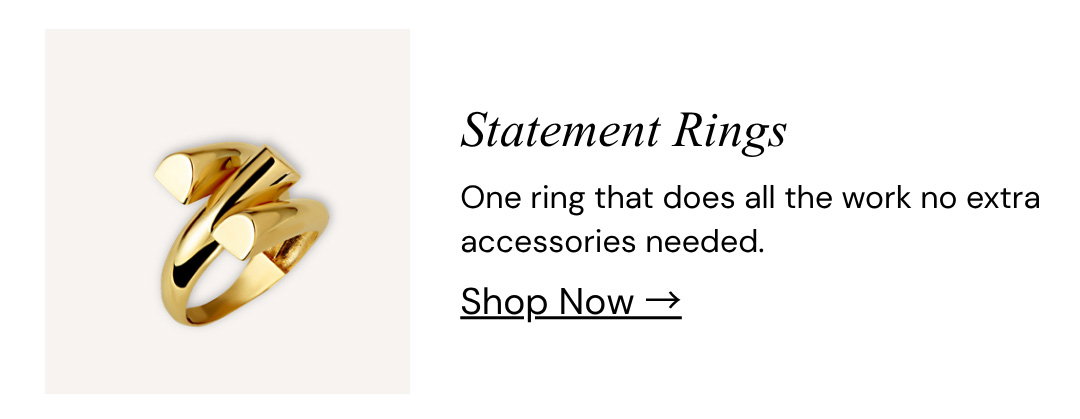 Statement Rings.  One ring that does all the work no extra accessories needed.