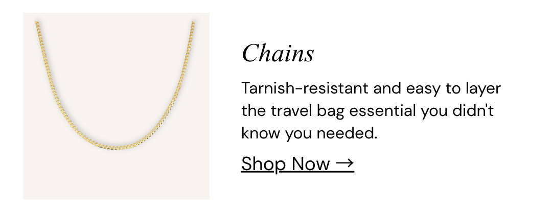 Chains.  Tarnish-resistant and easy to layer the travel bag essential you didn't know you needed.