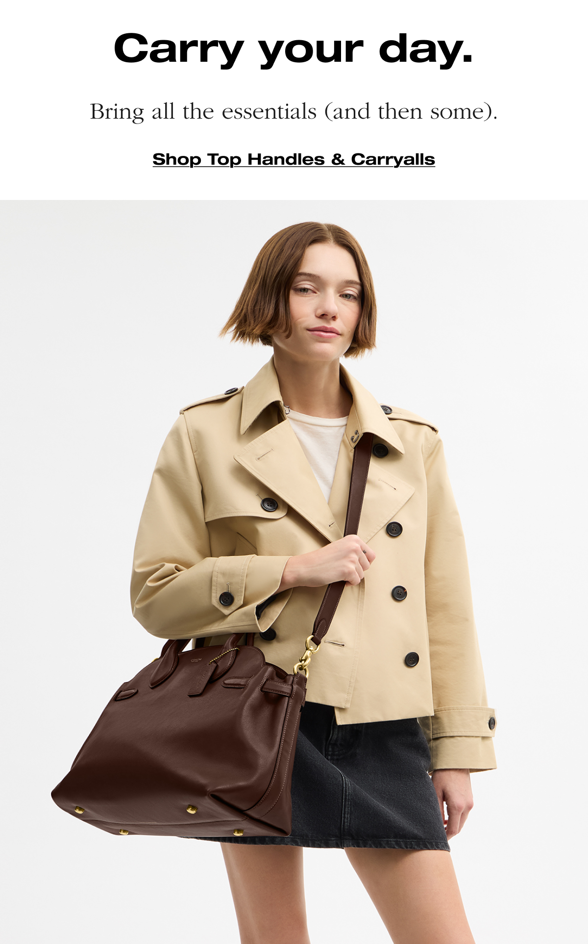 Carry your day. Bring all the essentials (and then some). Shop Top Handles & Carryalls