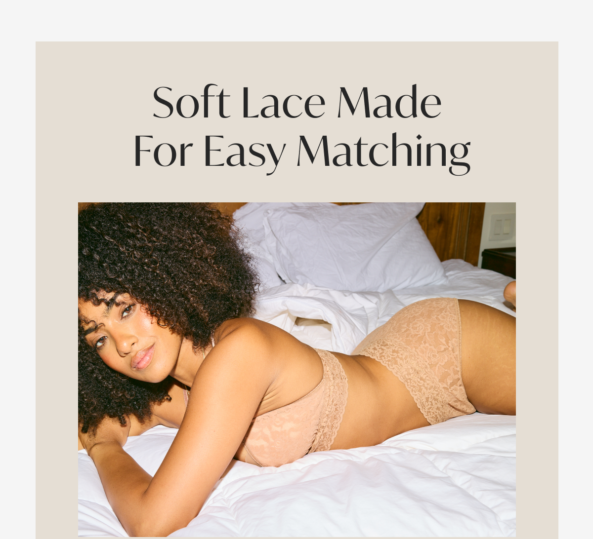 Soft lace made for easy matching 
