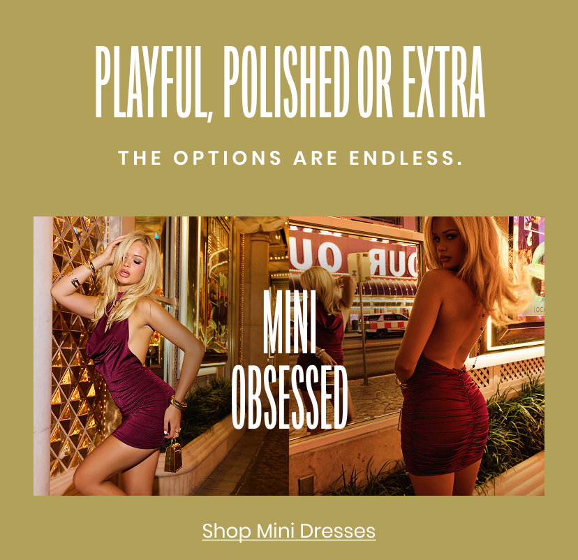 Playful Polished or Extra. The options are endless. Shop Mini Dresses